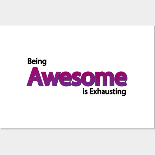 Being Awesome is Exhausting Posters and Art